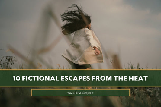10 Fictional Summer Escapes (Because This Summer Heat Is a Villain — And Not the Morally Grey Kind) - After Word